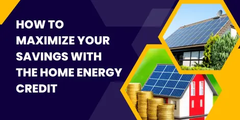 How to Maximize Your Savings with the Home Energy Credit