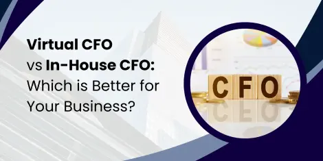 Virtual CFO vs In-House CFO: Which is Better for Your Business?