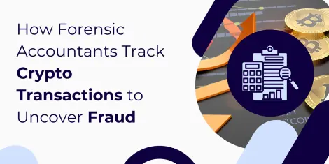 How Forensic Accountants Track Crypto Transactions to Uncover Fraud