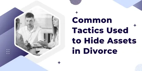 Common Tactics Used to Hide Assets in Divorce