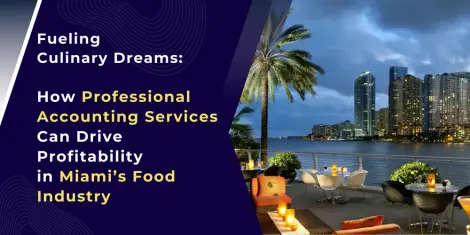 Fueling Culinary Dreams: How Professional Accounting Services Can Drive Profitability in Miami’s Food Industry